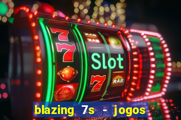 blazing 7s - jogos de cassino