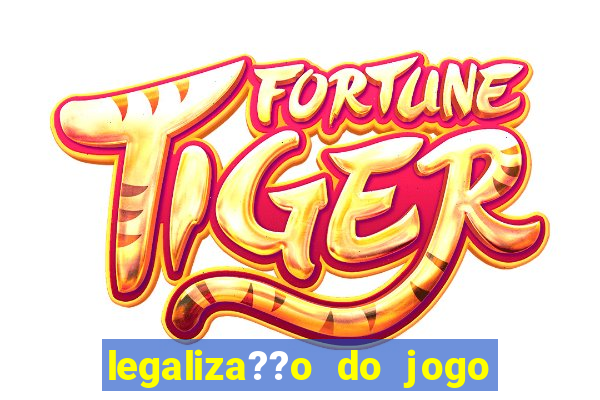 legaliza??o do jogo do tigrinho