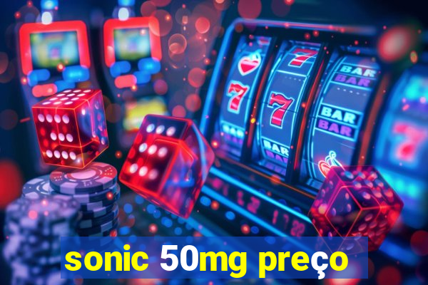 sonic 50mg preço