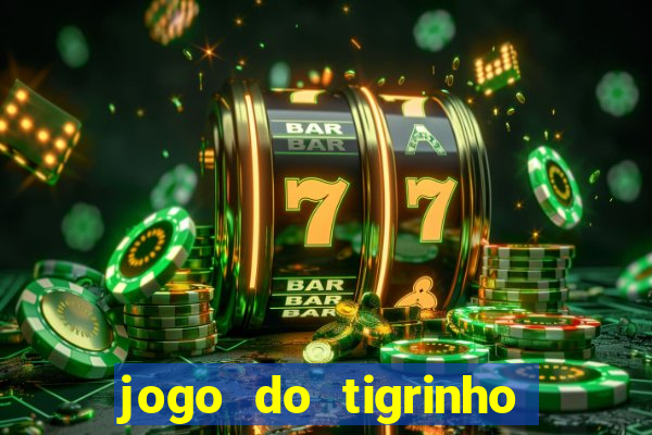 jogo do tigrinho que n?o precisa depositar