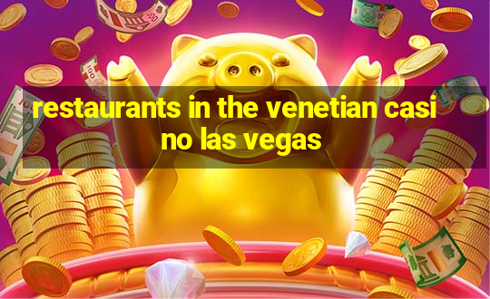 restaurants in the venetian casino las vegas