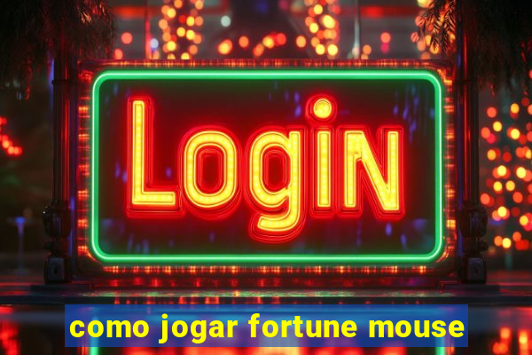 como jogar fortune mouse