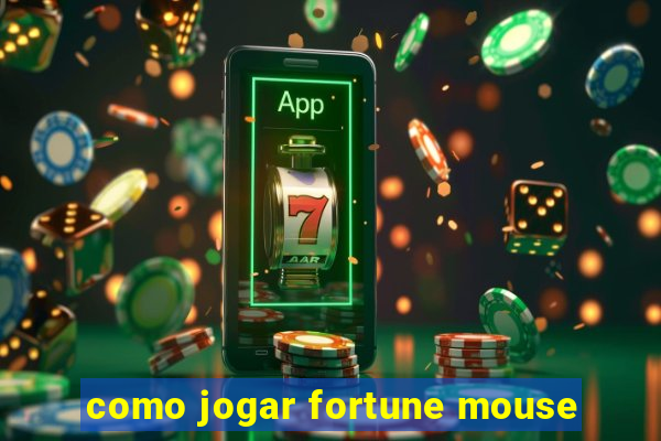 como jogar fortune mouse