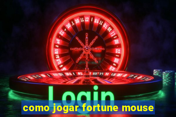 como jogar fortune mouse