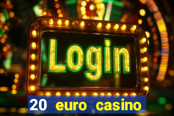 20 euro casino bonus ohne einzahlung