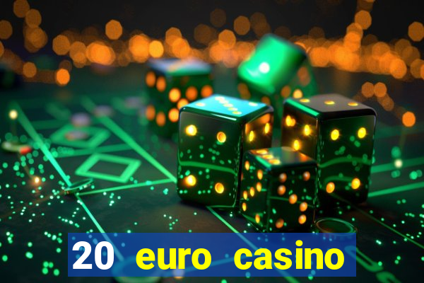 20 euro casino bonus ohne einzahlung