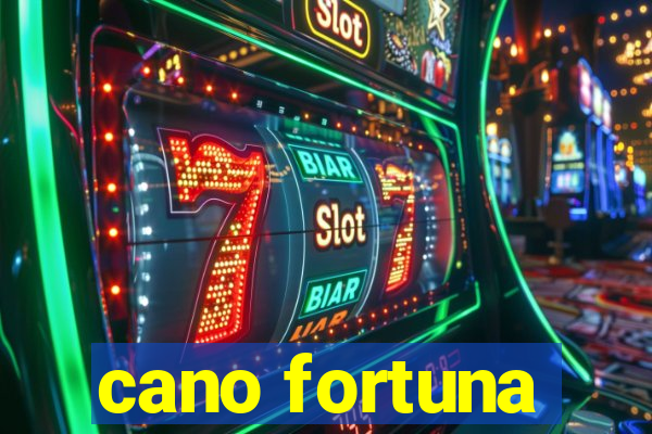 cano fortuna