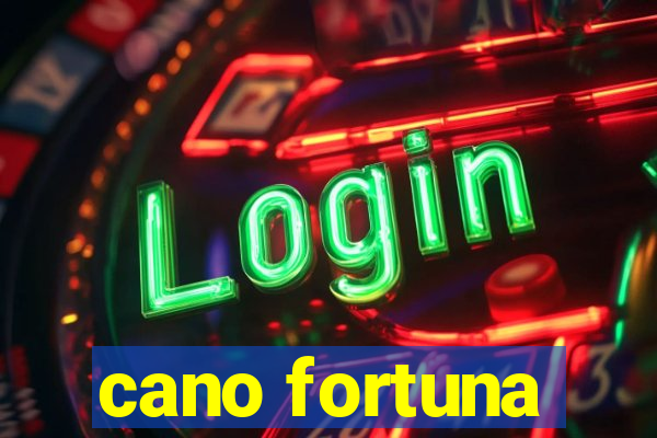 cano fortuna