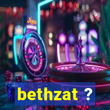 bethzat ?