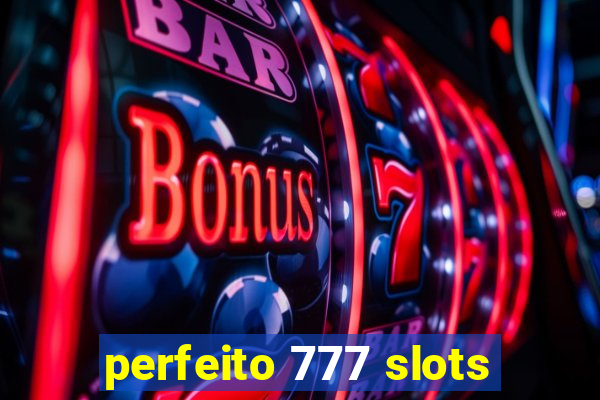 perfeito 777 slots