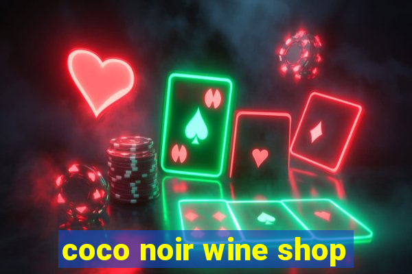 coco noir wine shop