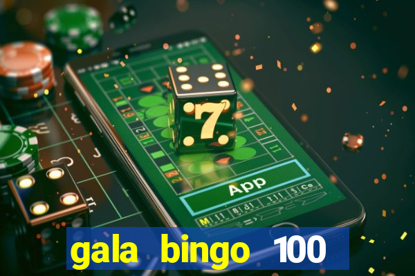 gala bingo 100 free spins