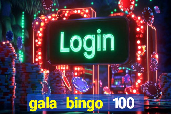 gala bingo 100 free spins