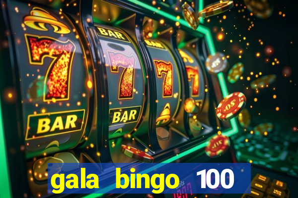 gala bingo 100 free spins