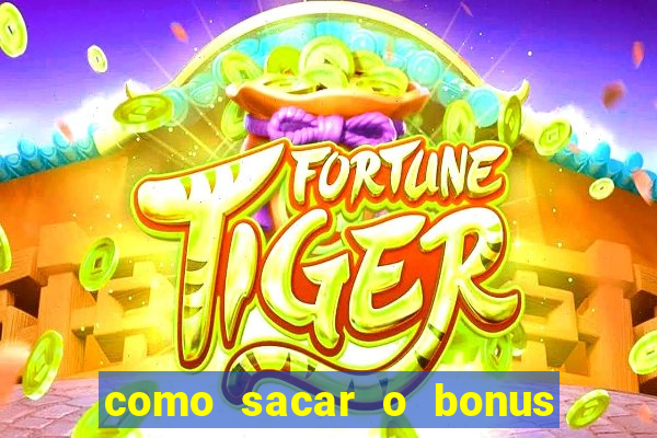 como sacar o bonus do tigrinho