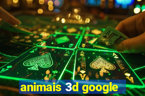 animais 3d google