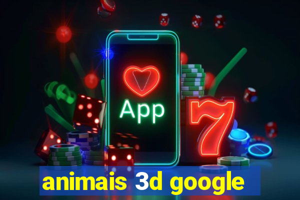 animais 3d google