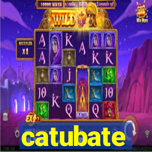 catubate