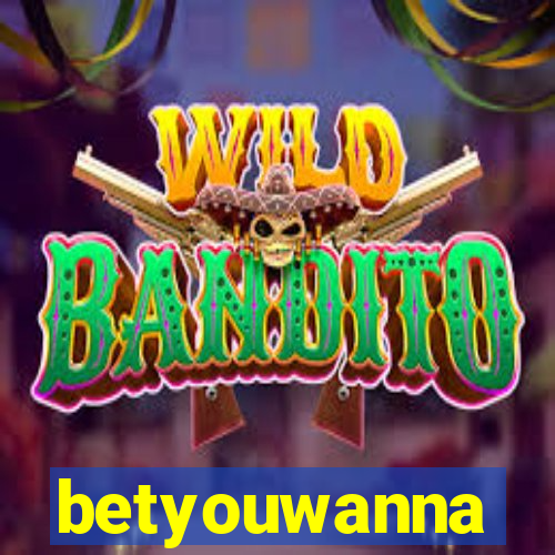 betyouwanna