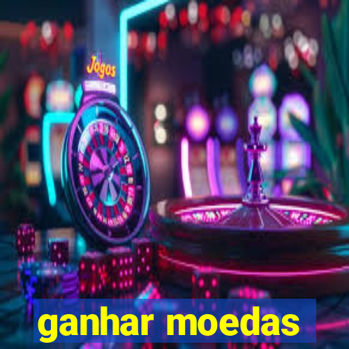 ganhar moedas