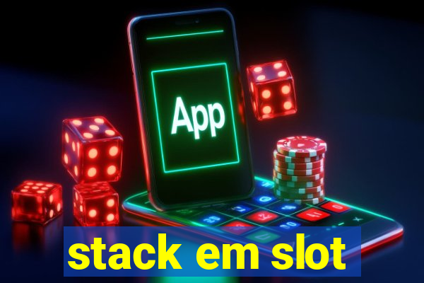 stack em slot