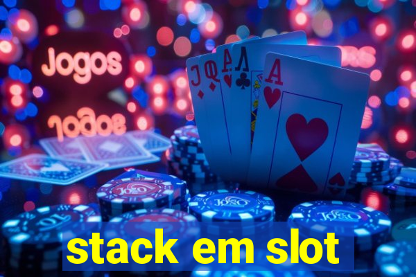 stack em slot