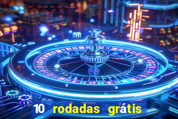 10 rodadas grátis sem depósito