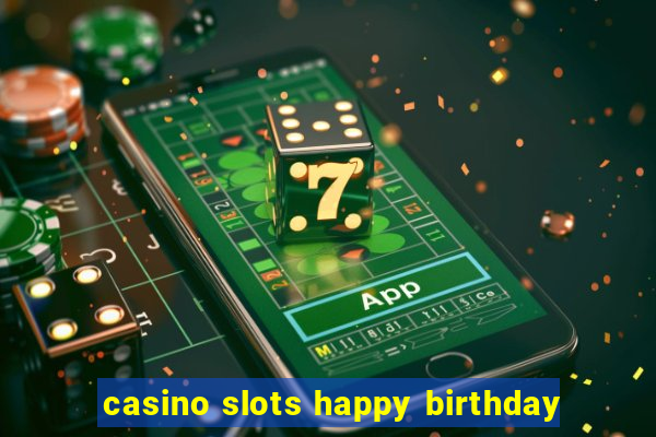 casino slots happy birthday