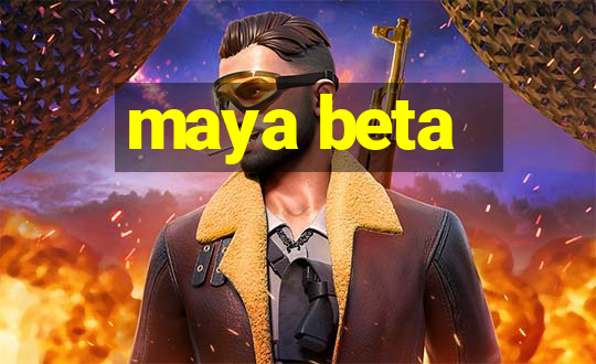 maya beta