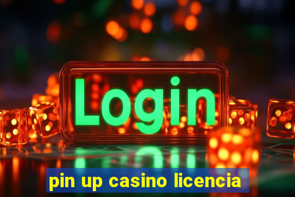 pin up casino licencia