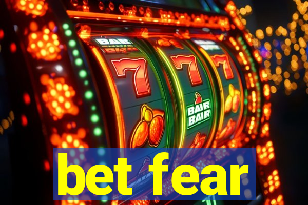 bet fear