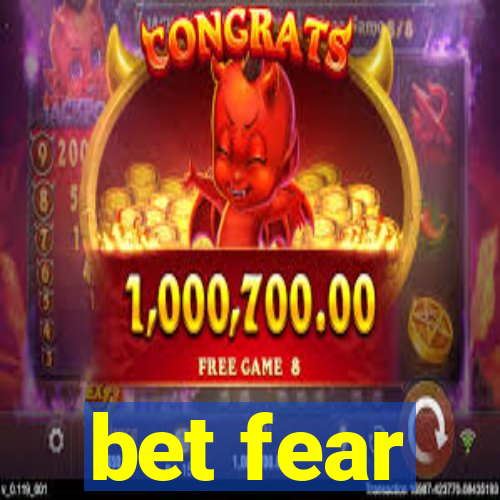 bet fear