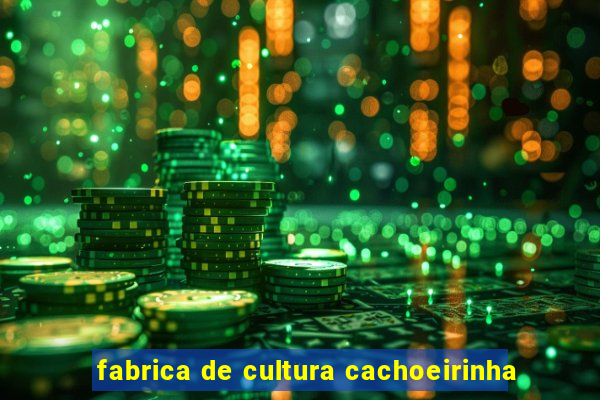 fabrica de cultura cachoeirinha