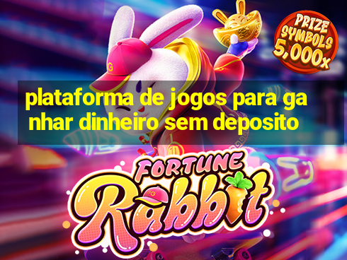 plataforma de jogos para ganhar dinheiro sem deposito