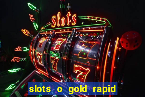 slots o gold rapid fire jackpots spielen