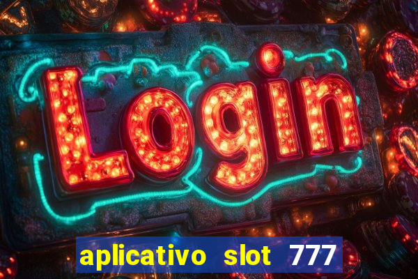 aplicativo slot 777 paga mesmo