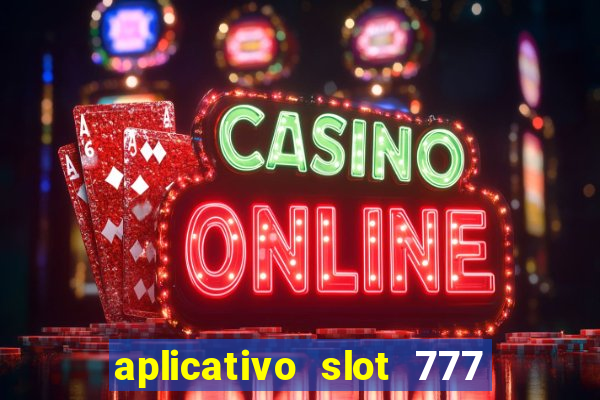 aplicativo slot 777 paga mesmo