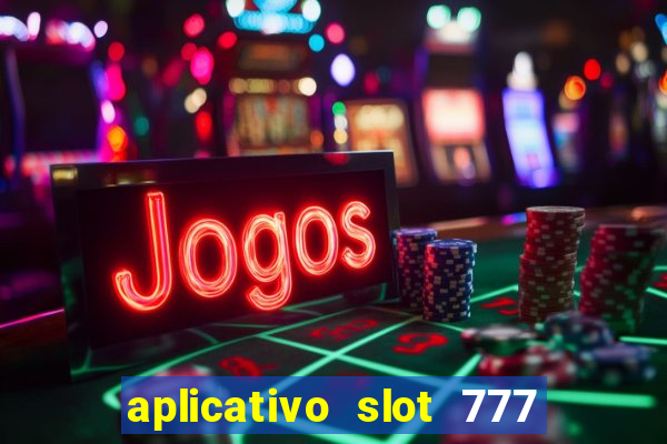 aplicativo slot 777 paga mesmo