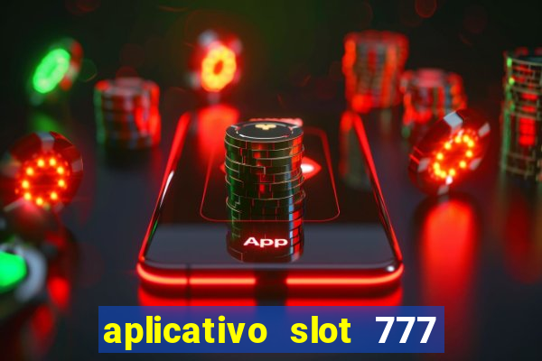 aplicativo slot 777 paga mesmo