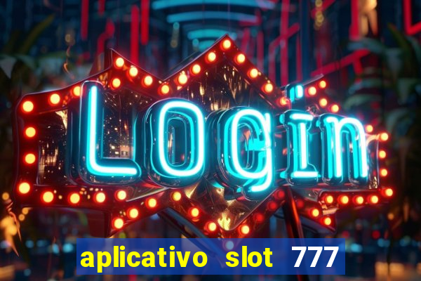 aplicativo slot 777 paga mesmo