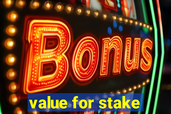 value for stake