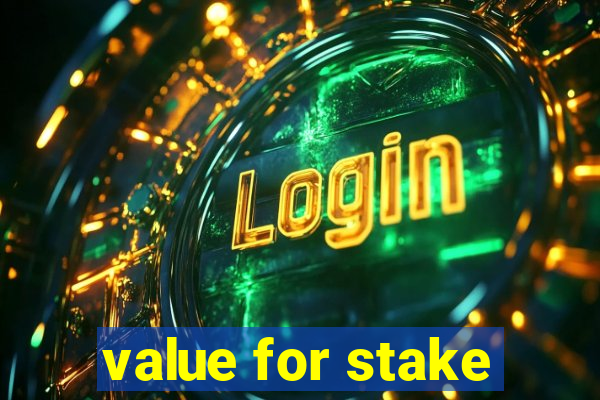 value for stake