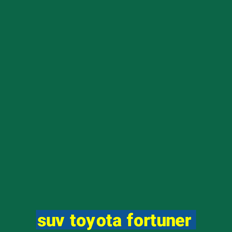 suv toyota fortuner