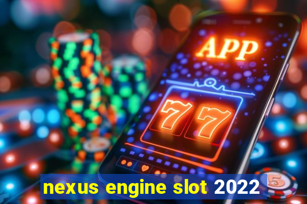 nexus engine slot 2022