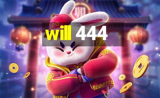 will 444