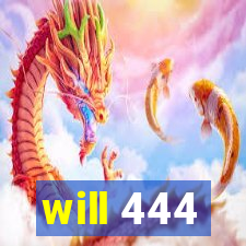 will 444