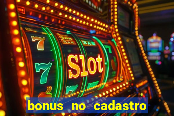 bonus no cadastro sem depósito