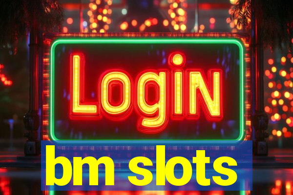 bm slots