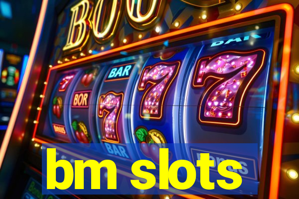 bm slots