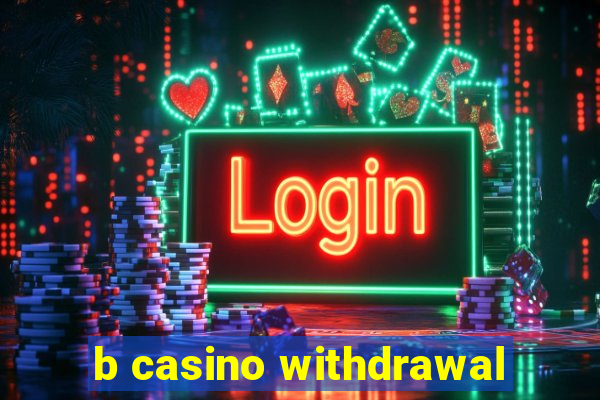 b casino withdrawal